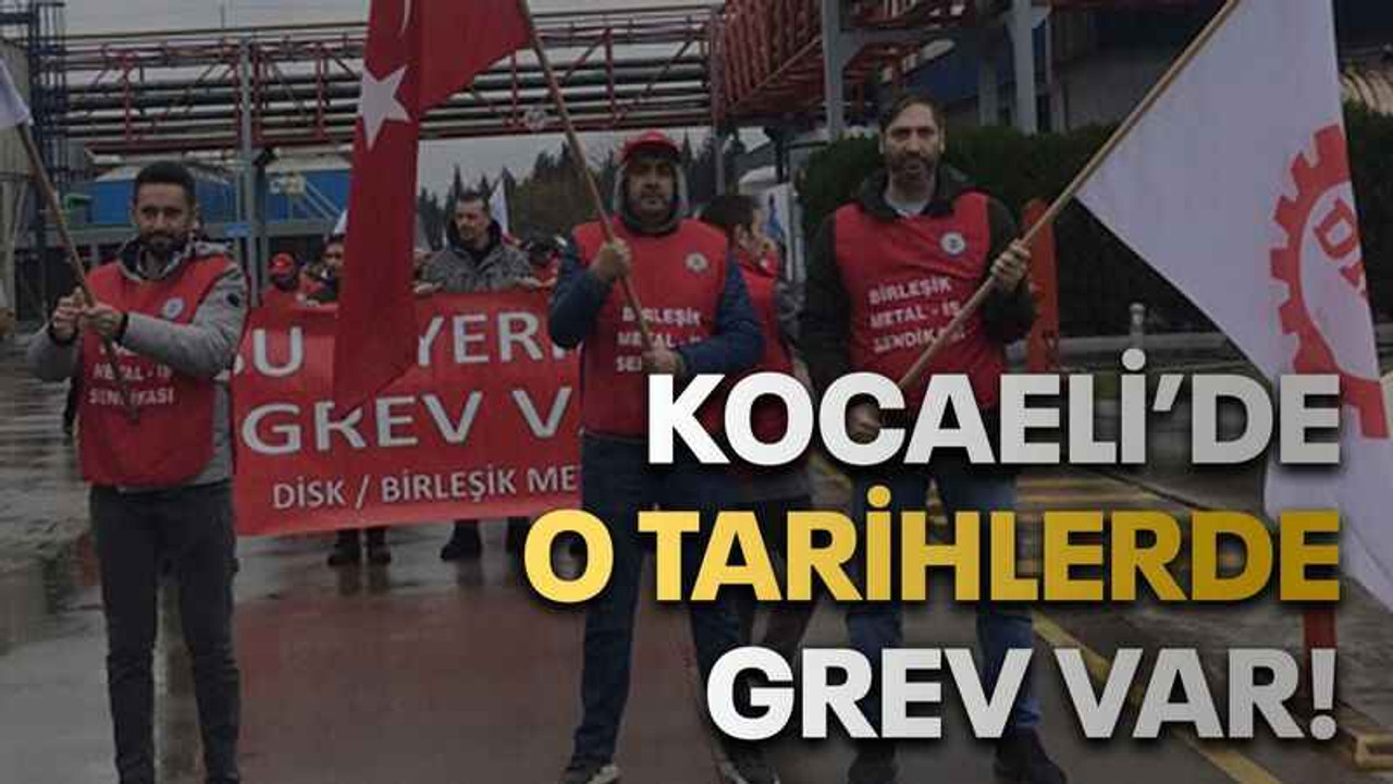 Kocaeli’de o tarihlerde grev var!